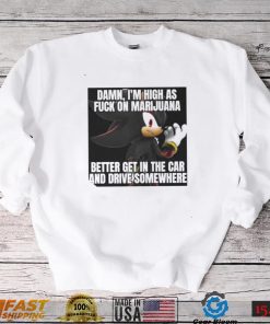Sonic Damn Im High As Fuck On Marijuana Better Get In The Car And Drive Somewhere Shirt3