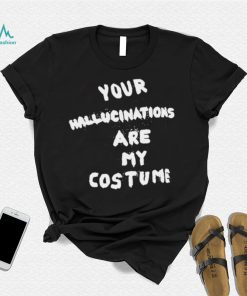 Steve Silberman your Hallucinations are my costume 2022 shirt