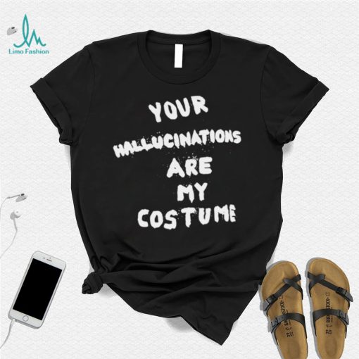 Steve Silberman your Hallucinations are my costume 2022 shirt