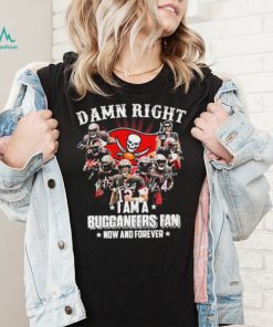 Tampa Bay Damn Right I Am A Buccaneers Fan Now And Forever Shirt