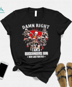 Tampa Bay Damn Right I Am A Buccaneers Fan Now And Forever Shirt