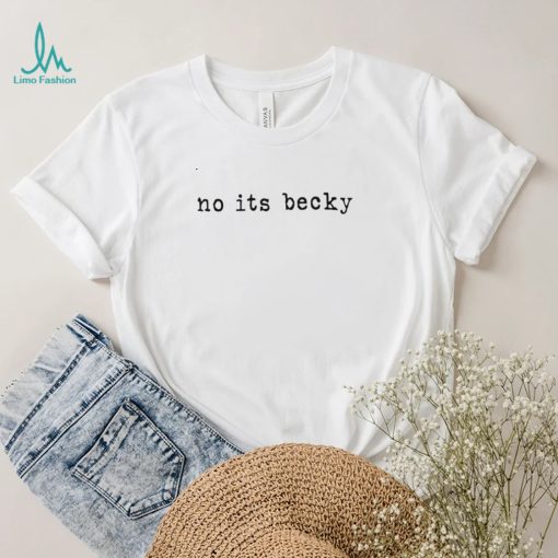 Taylor Swift no its Becky nice shirt