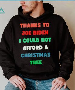 Thanks to Joe Biden I Could Not Afford A Christmas Tree T Shirt