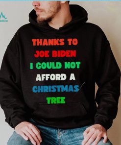 Thanks to Joe Biden I could not afford a Christmas tree colorful shirt