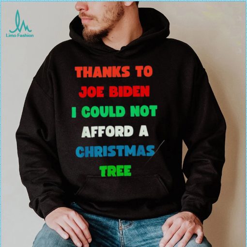 Thanks to Joe Biden I could not afford a Christmas tree colorful shirt