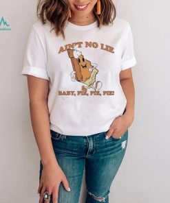 The Baby Pie, Pie, Pie Ain’t No Lie Shirt