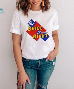 The Brice is always Right logo shirt