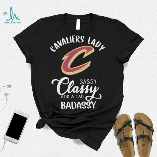 The Cavaliers Lady Sassy Classy And A Tad Badassy Shirt