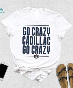 The Go Crazy Cadillac Auburn Tigers Shirt