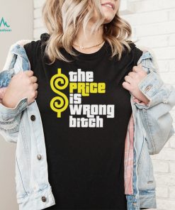 The Price is wrong bitch logo shirt2