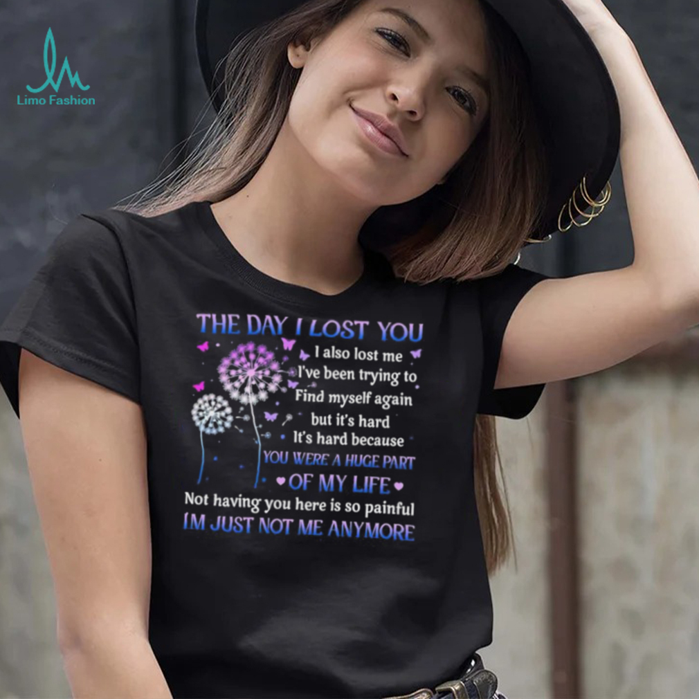 The day I lost you I also lost me I’ve been trying to find myself T Shirt The day I lost you I also lost me I’ve been trying to find myself T Shirt