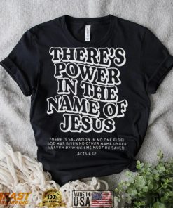 There’s power in the name of jesus shirt