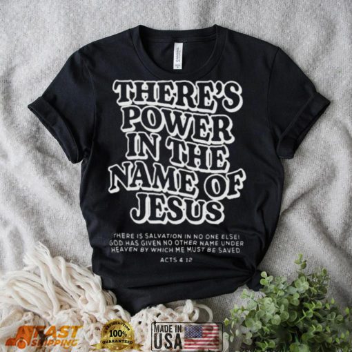 There’s power in the name of jesus shirt