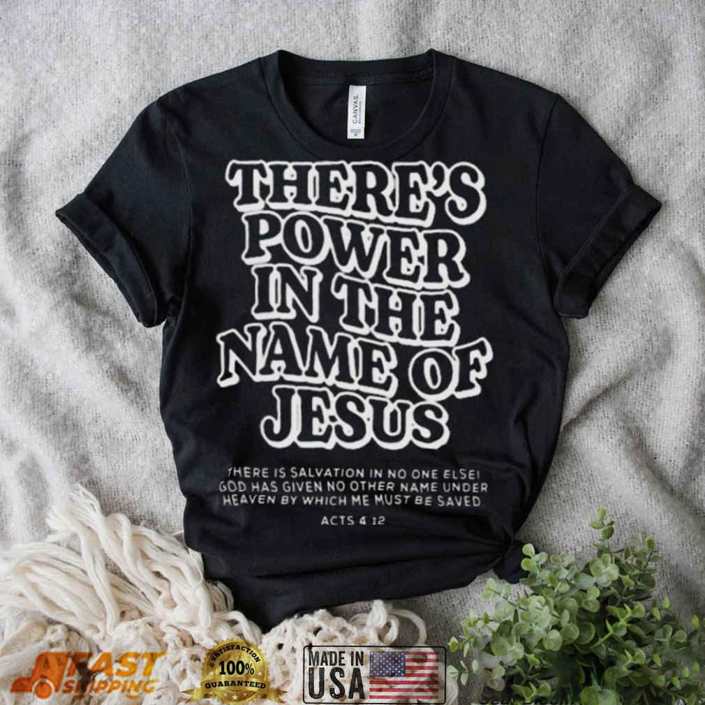There’s power in the name of jesus shirt There’s power in the name of jesus shirt