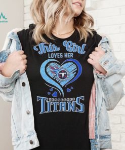 This Girl Loves Her Tennessee Titans Football Shirt