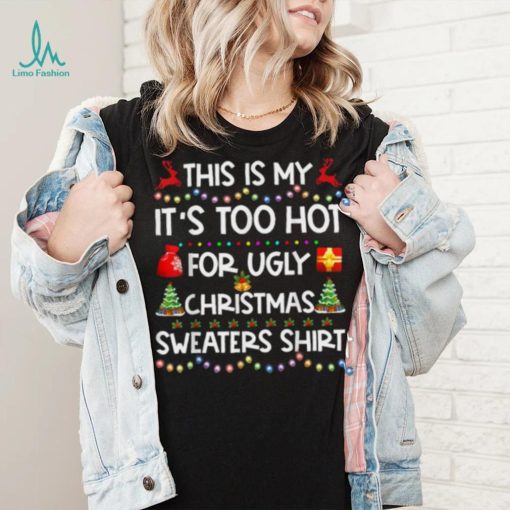 This Is My It’s Too Hot For Ugly Christmas Shirt