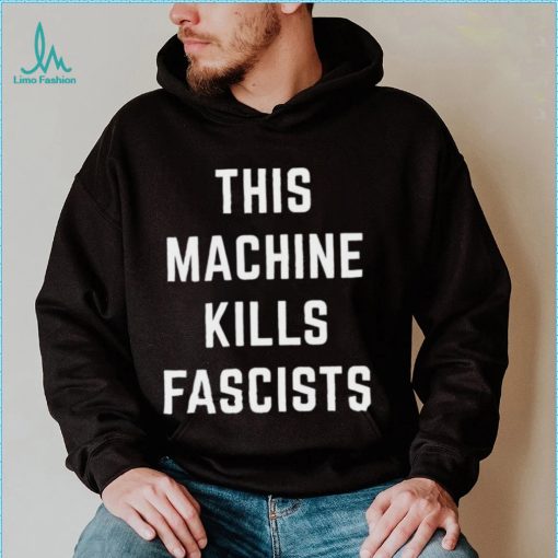 This Machine Kills Fascists T Shirt