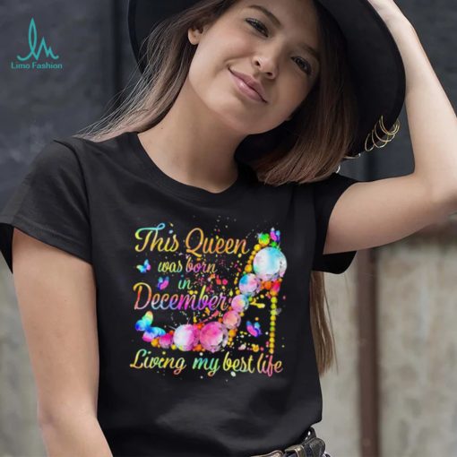 This Queen Was Born In December Living My Best Life Shirt