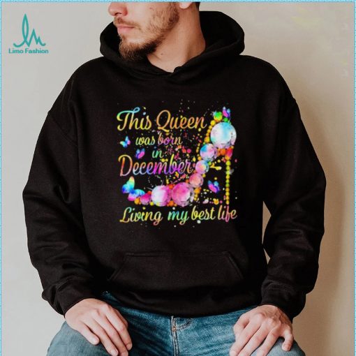 This Queen Was Born In December Living My Best Life Shirt