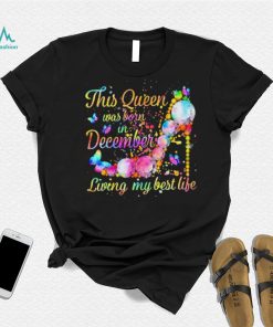 This Queen Was Born In December Living My Best Life Shirt