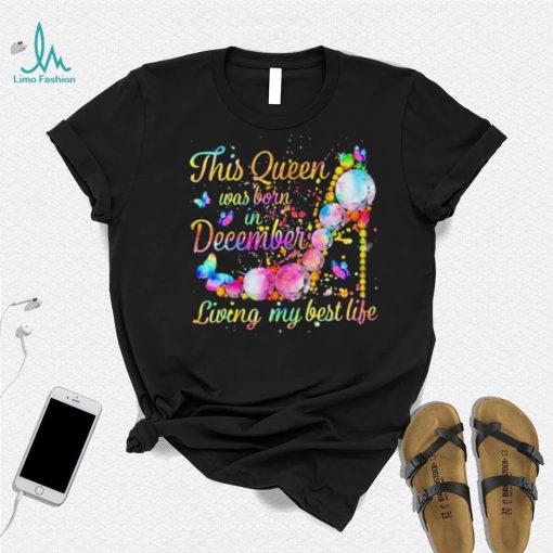 This Queen Was Born In December Living My Best Life Shirt