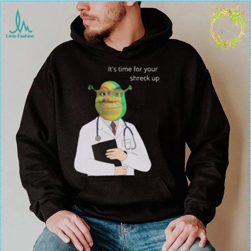 Time For Your Shreck Up Funny T Shirt