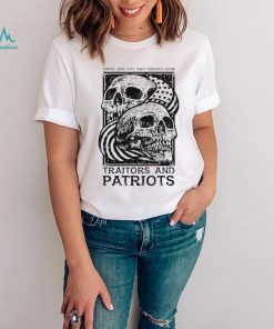 Traitors and Patriots there are but two parties now T Shirt