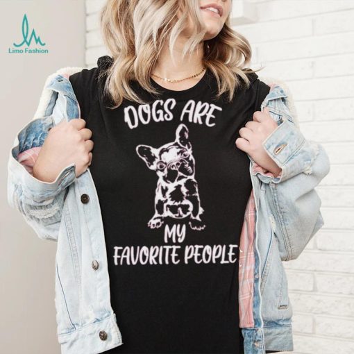 Trendy Dogs Are My Favorite People Shirt