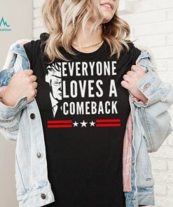 Trump 2024 everyone loves a comeback shirt