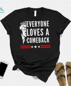 Trump 2024 everyone loves a comeback shirt