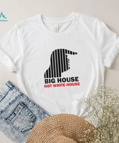 Trump Big House Not White House Shirt