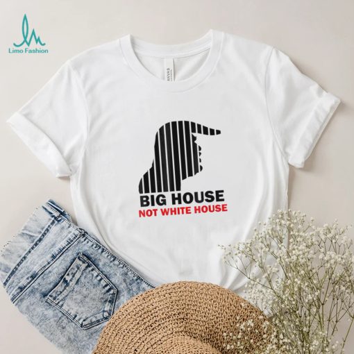 Trump Big House Not White House Shirt