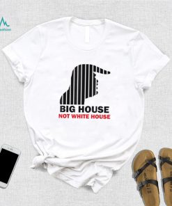 Trump Big House Not White House Shirt