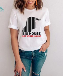 Trump Big House Not White House Shirt