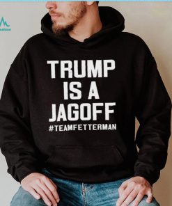 Trump Is A Jackoff Team Fetterman Supporter Democrats T Shirt