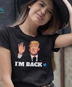 Trump Twitter I’m Back Shirt