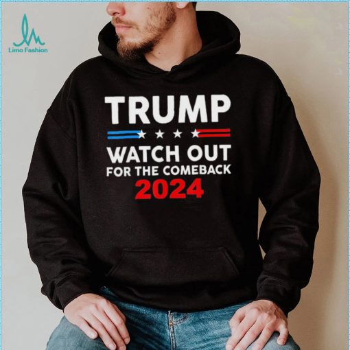 Trump Watch Out For The Comeback 2024 American Flag T Shirt