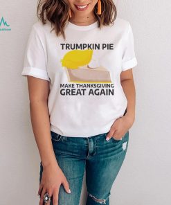 Trumpkin Pie Make Thanksgiving Great Again 2022 Shirt