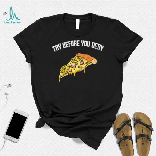 Try before you deny strange surfer pineapple pizza shirt