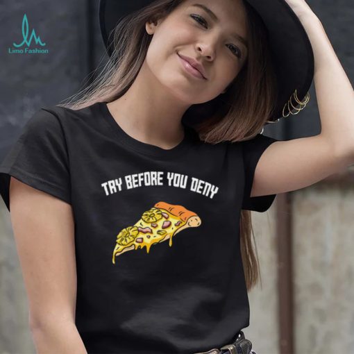 Try before you deny strange surfer pineapple pizza shirt