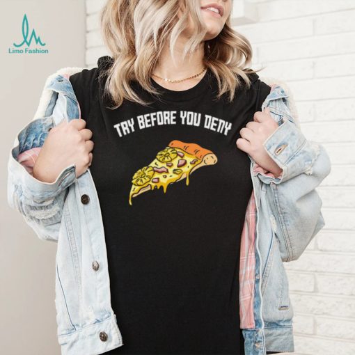 Try before you deny strange surfer pineapple pizza shirt