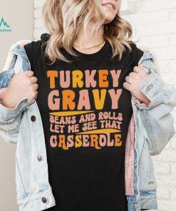 Turkey gravy beans and rolls let me see that casserole T Shirt