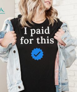 Twitter CEO I paid for this – Twitter blue tick Shirt