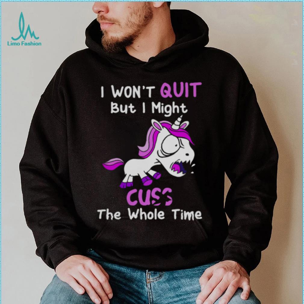 Unicorn I Won’t Quit But I Might Cuss The Whole Time Shirt Unicorn I Won’t Quit But I Might Cuss The Whole Time Shirt