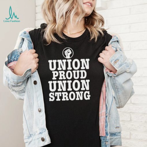 Union Proud Union Strong 2022 shirt