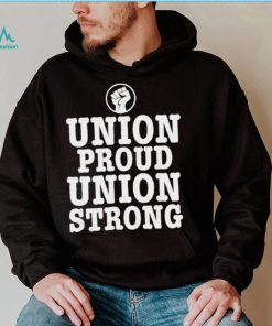 Union Proud Union Strong 2022 shirt