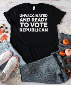 Unvaccinated And Ready To Vote Republicans Anti Biden Shirt