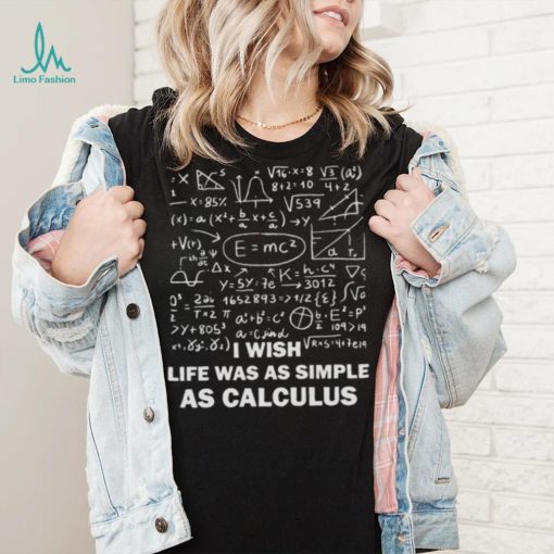 Vector Calculus I Wish Life Was As Simple As Calculus shirt