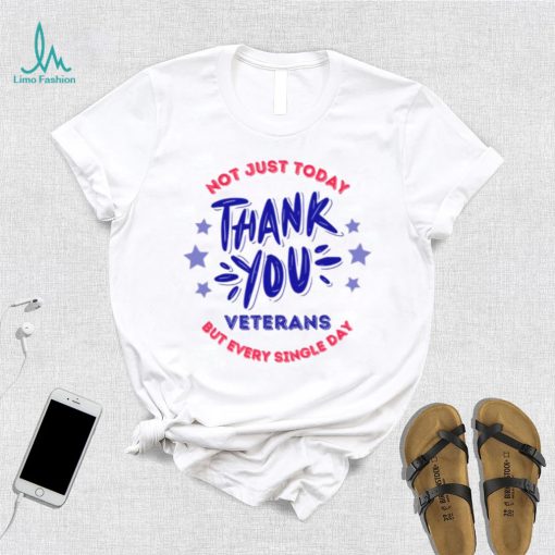 Veterans Day Not Just Today But Every Single Day Thank You Unisex T Shirt