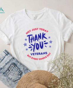 Veterans Day Not Just Today But Every Single Day Thank You Unisex T Shirt